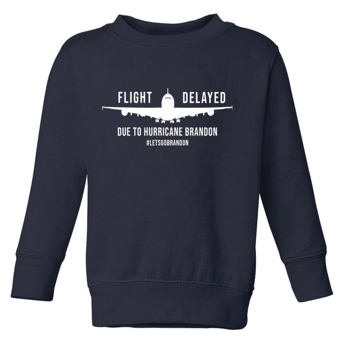 Flight Delayed Due To Hurricane Brandon #LetsGoBrandon Toddler Sweatshirt