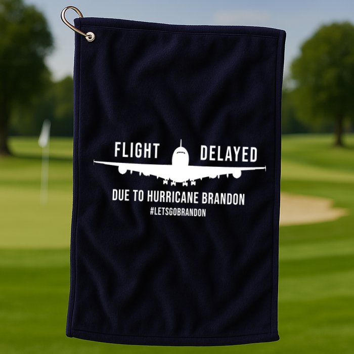 Flight Delayed Due To Hurricane Brandon #LetsGoBrandon Golf Towel