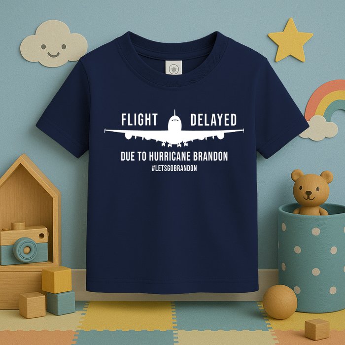 Flight Delayed Due To Hurricane Brandon #LetsGoBrandon Toddler T-Shirt