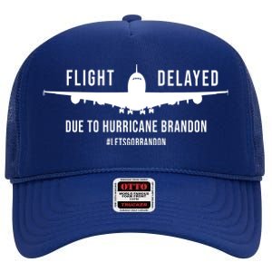 Flight Delayed Due To Hurricane Brandon #LetsGoBrandon High Crown Mesh Back Trucker Hat