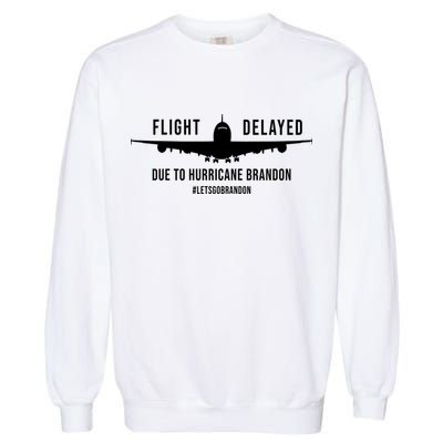 Flight Delayed Due To Hurricane Brandon #LetsGoBrandon Garment-Dyed Sweatshirt