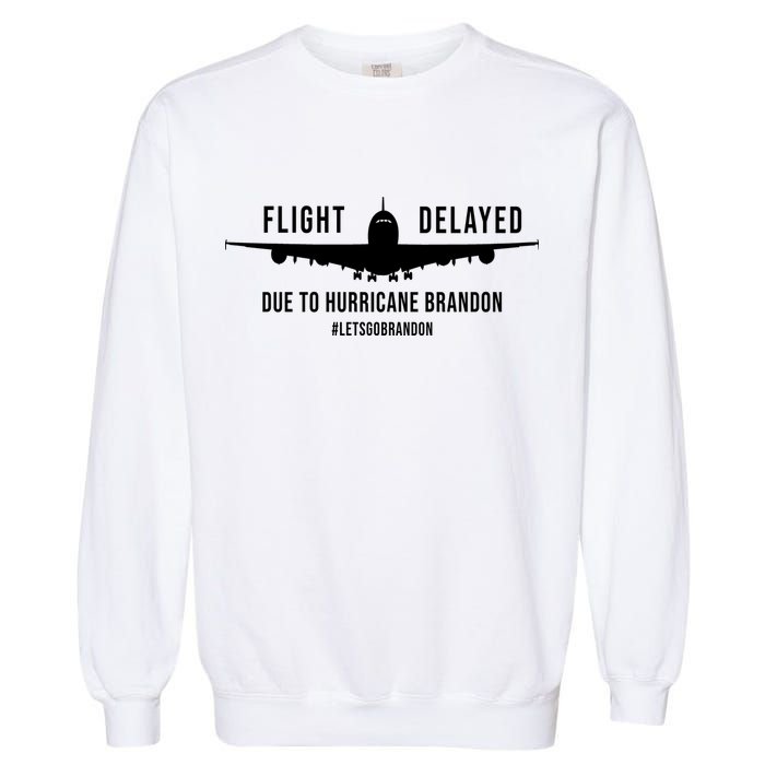 Flight Delayed Due To Hurricane Brandon #LetsGoBrandon Garment-Dyed Sweatshirt