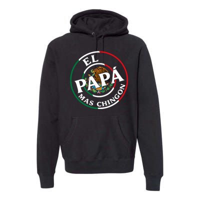 Father Day El Papa Mas Chingon Funny Mexican Dad Premium Hoodie