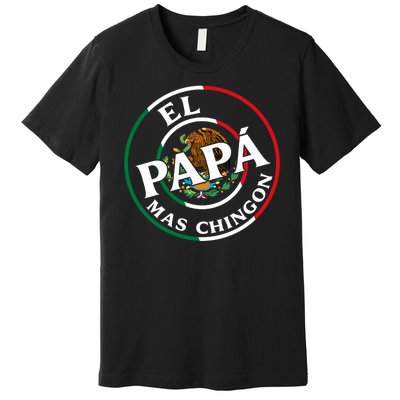 Father Day El Papa Mas Chingon Funny Mexican Dad Premium T-Shirt