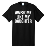 Funny Dad Fathers Day Awesome Like My Daughter Tall T-Shirt