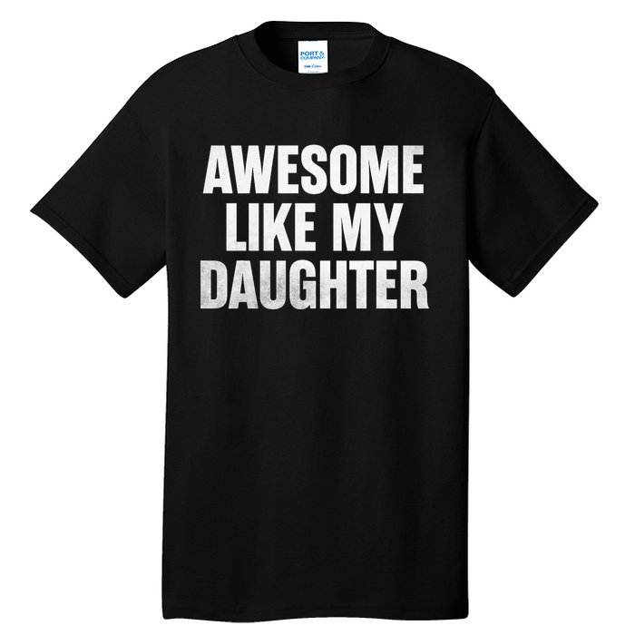 Funny Dad Fathers Day Awesome Like My Daughter Tall T-Shirt