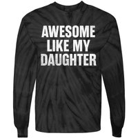 Funny Dad Fathers Day Awesome Like My Daughter Tie-Dye Long Sleeve Shirt