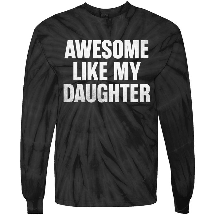 Funny Dad Fathers Day Awesome Like My Daughter Tie-Dye Long Sleeve Shirt