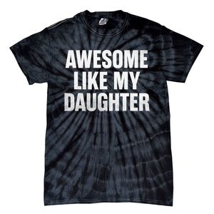 Funny Dad Fathers Day Awesome Like My Daughter Tie-Dye T-Shirt