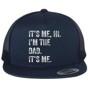 Fathers Day Funny Its Me Hi IM The Dad Its Me Flat Bill Trucker Hat