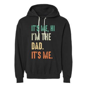 Fathers Day Funny Its Me Hi Im The Dad Its Me Garment-Dyed Fleece Hoodie