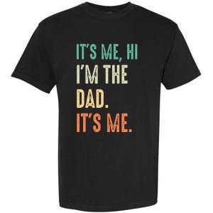 Fathers Day Funny Its Me Hi Im The Dad Its Me Garment-Dyed Heavyweight T-Shirt