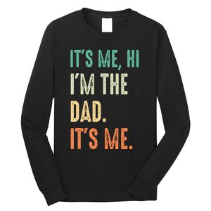 Fathers Day Funny Its Me Hi Im The Dad Its Me Long Sleeve Shirt