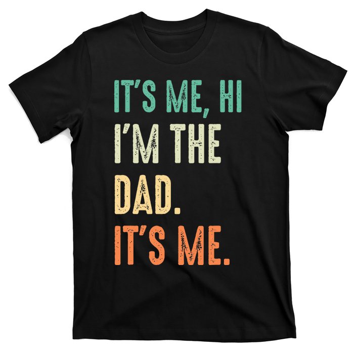 Fathers Day Funny Its Me Hi Im The Dad Its Me T-Shirt