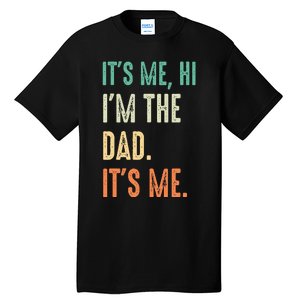 Fathers Day Funny Its Me Hi Im The Dad Its Me Tall T-Shirt