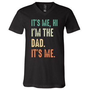 Fathers Day Funny Its Me Hi Im The Dad Its Me V-Neck T-Shirt