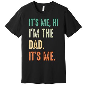 Fathers Day Funny Its Me Hi Im The Dad Its Me Premium T-Shirt