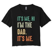 Fathers Day Funny Its Me Hi Im The Dad Its Me Women's Crop Top Tee