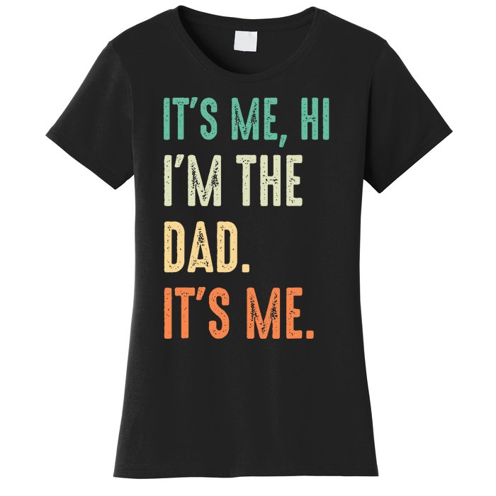 Fathers Day Funny Its Me Hi Im The Dad Its Me Women's T-Shirt