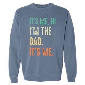 Fathers Day Funny Its Me Hi Im The Dad Its Me Garment-Dyed Sweatshirt