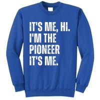 Fathers Day Funny Its Me Hi IM The Pioneer Its Me Meaningful Gift Sweatshirt