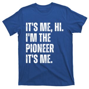 Fathers Day Funny Its Me Hi IM The Pioneer Its Me Meaningful Gift T-Shirt