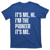 Fathers Day Funny Its Me Hi IM The Pioneer Its Me Meaningful Gift T-Shirt