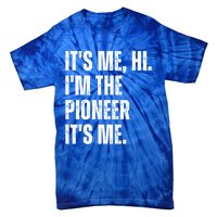 Fathers Day Funny Its Me Hi IM The Pioneer Its Me Meaningful Gift Tie-Dye T-Shirt