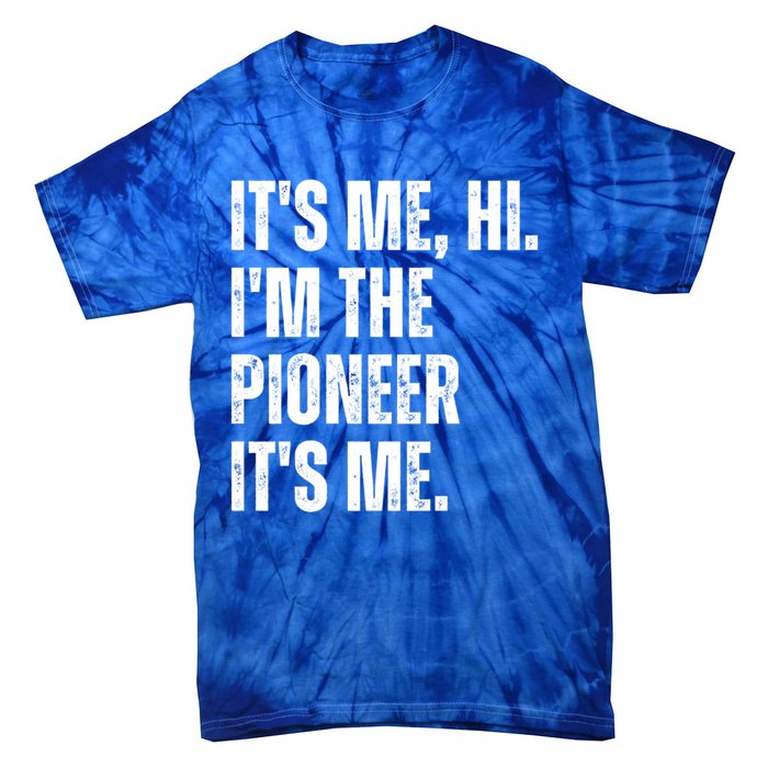 Fathers Day Funny Its Me Hi IM The Pioneer Its Me Meaningful Gift Tie-Dye T-Shirt