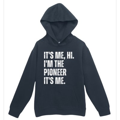 Fathers Day Funny Its Me Hi IM The Pioneer Its Me Meaningful Gift Urban Pullover Hoodie