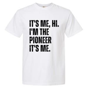 Fathers Day Funny Its Me Hi IM The Pioneer Its Me Meaningful Gift Garment-Dyed Heavyweight T-Shirt