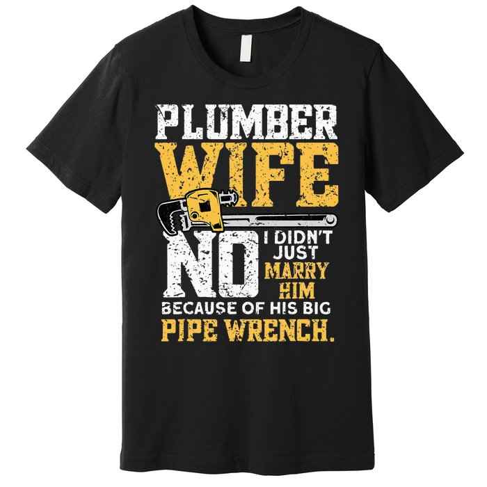 Funny Design For Plumber Wife Plumbing Pipefitters Plumber Premium T-Shirt