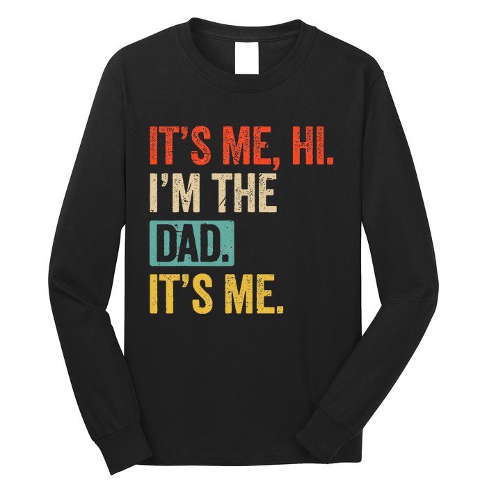 FatherS Day Funny Its Me Hi IM The Dad Its Me Long Sleeve Shirt