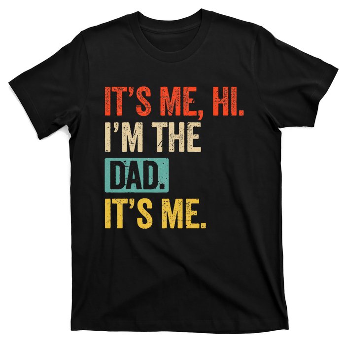 FatherS Day Funny Its Me Hi IM The Dad Its Me T-Shirt