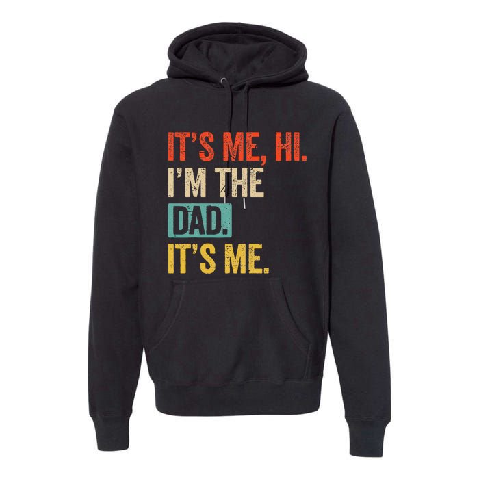 FatherS Day Funny Its Me Hi IM The Dad Its Me Premium Hoodie