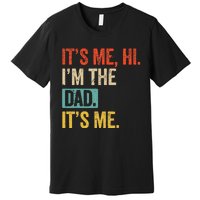 FatherS Day Funny Its Me Hi IM The Dad Its Me Premium T-Shirt