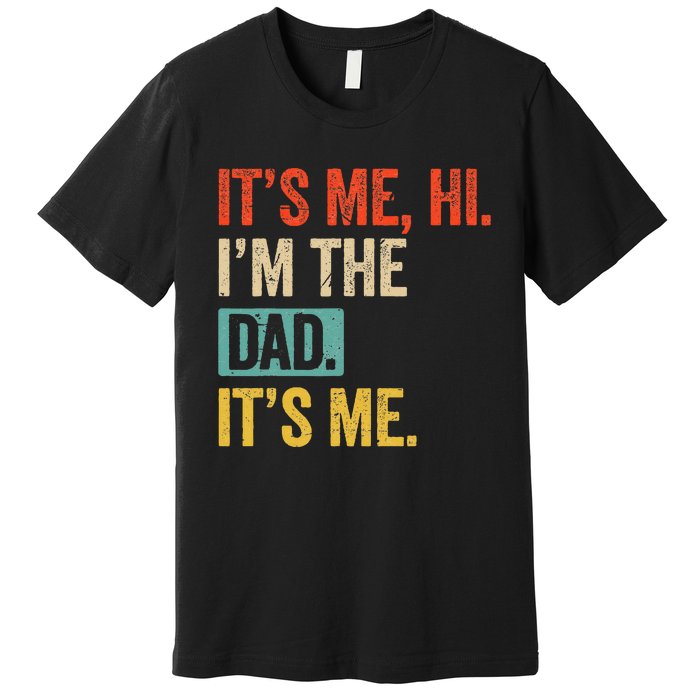 FatherS Day Funny Its Me Hi IM The Dad Its Me Premium T-Shirt