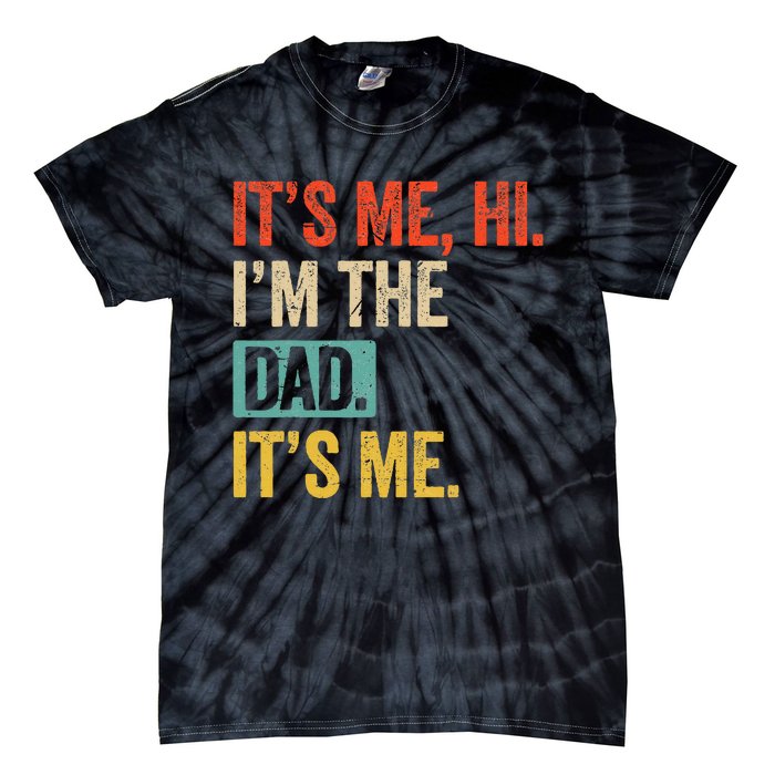 FatherS Day Funny Its Me Hi IM The Dad Its Me Tie-Dye T-Shirt