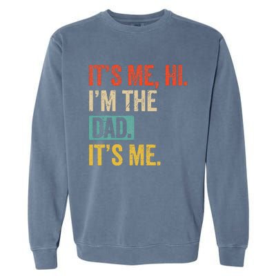 FatherS Day Funny Its Me Hi IM The Dad Its Me Garment-Dyed Sweatshirt