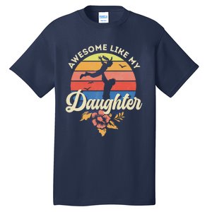 FatherS Day From Daughter Awesome Like My Daughter Tall T-Shirt