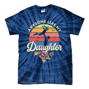 FatherS Day From Daughter Awesome Like My Daughter Tie-Dye T-Shirt