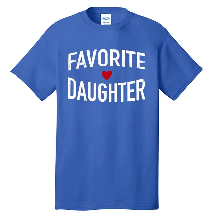 Favorite Daughter Funny Gift Tall T-Shirt