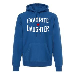 Favorite Daughter Funny Gift Premium Hoodie