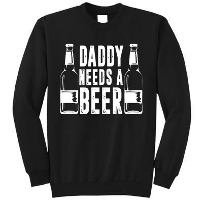 Fathers Day Funny, Daddy Needs a Beer Sweatshirt