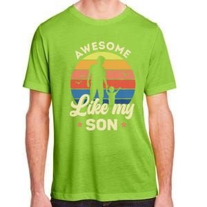 Fathers Day From Son Awesome Like My Son Meaningful Gift Adult ChromaSoft Performance T-Shirt