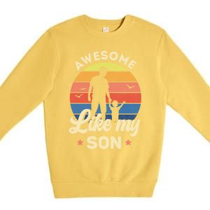 Fathers Day From Son Awesome Like My Son Meaningful Gift Premium Crewneck Sweatshirt