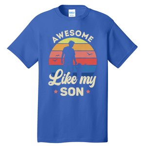 Fathers Day From Son Awesome Like My Son Meaningful Gift Tall T-Shirt