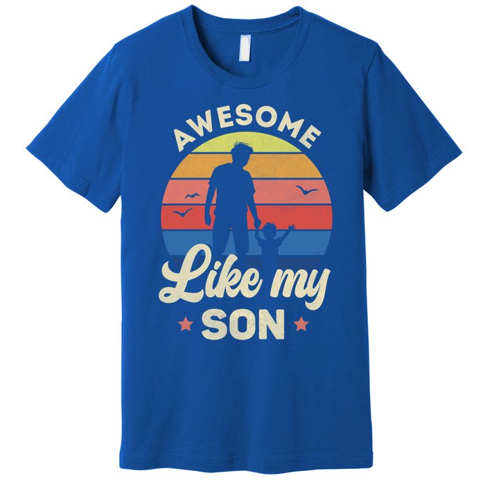 Fathers Day From Son Awesome Like My Son Meaningful Gift Premium T-Shirt