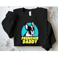 Frenchie Daddy  French Bulldog Dad Full Color Sweatshirt