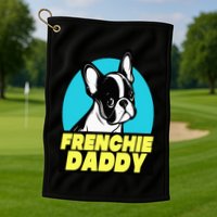 Frenchie Daddy  French Bulldog Dad Full Color Golf Towel